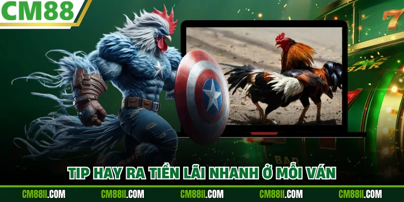 Tip hay ra tiền lãi nhanh ở mỗi ván