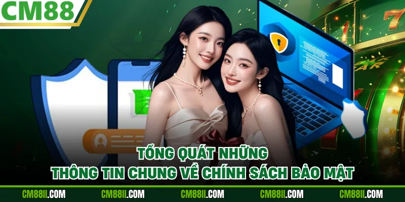 Tổng quát những thông tin chung về chính sách bảo mật
